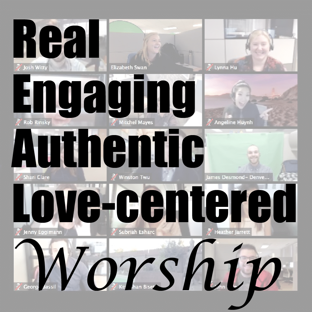 Real, Engaging, Authentic, Love-centered Worship.